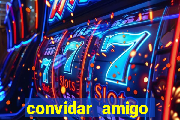 convidar amigo estrela bet